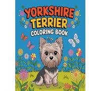 Yorkshire Terrier Coloring Book: Adorable and Relaxing Illustrations for Dog Lovers of All Ages: A Fun and Creative Coloring Experience Featuring Yorkies in Charming Scenes for Kids, Teens, and Adults