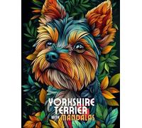 Yorkshire Terrier with Mandalas: Mandala Patterns of Amazing Dogs and Puppies Breeds For Mindfulness, Relaxation And Stress Relief
