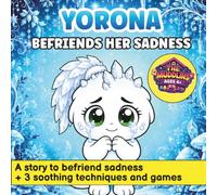 Yorona Befriends Her Sadness: A Gentle Rhyming Picture Book About Sadness and Big Emotions for Sensitive Kids Ages 4-8, with Comforting Techniques to Help Them Feel Understood