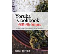 Yoruba Cookbook - Uncover the Rich and Diverse Flavors of Nigeria: The Collection of Traditional and Authentic Yoruba Recipes Passed Down from Generations