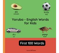 Yoruba - English Words for Toddlers - First 100 Words: Teach and Learn Yoruba For Kids and Beginners | Bilingual Picture Book with English Translations