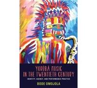 Yoruba Music in the Twentieth Century by Bode Customer Omojola Bode Omojola, (Auteur)
