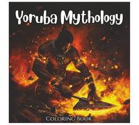 Yoruba Mythology: Mystic Coloring Book For Kids and Adults: Explore the Divine World of Orishas, Ancient Symbols, and Yoruba Legends Through Fun and Creative Coloring