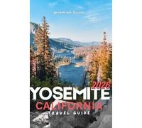 YOSEMITE CALIFORNIA TRAVEL GUIDE 2026: The Ultimate National Park Adventure for Scenic Drives, Hiking Trails, Waterfalls, Granite Cliffs, Giant Sequoias, Family Vacations, and Outdoor Escapes in USA