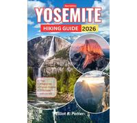 Yosemite Hiking Guide 2026: Easy and Moderate Trails, Hidden Gems, Itineraries, Parking Tips, and Essential Planning Advice for Every Adventurer