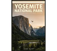 Yosemite National Park: Everything You Need To Know Before Planning Your Journey