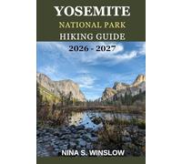 YOSEMITE NATIONAL PARK HIKING GUIDE 2026 - 2027: Where to Hike, What to See, and How to Plan the Perfect Yosemite Adventure