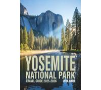 Yosemite National Park Travel Guide 2025-2026: Experience Towering Waterfalls, Granite Cliffs, and Unforgettable Adventures in California’s Majestic Wilderness