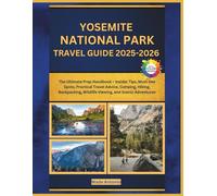 Yosemite National Park Travel Guide 2025-2026: The Ultimate Prep Handbook - Insider Tips, Must-See Spots, Practical Travel Advice, Camping, Hiking, Backpacking, Wildlife Viewing, and Scenic Adventures