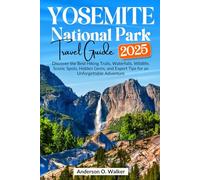 Yosemite National Park Travel Guide 2025: Discover the Best Hiking Trails, Waterfalls, Wildlife, Scenic Spots, Hidden Gems, and Expert Tips for an Unforgettable Adventure