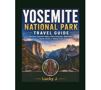 Yosemite National Park Travel Guide: Discover Yosemite Valley, Giant Sequoias, Waterfalls, Scenic Drives & Hiking Trails