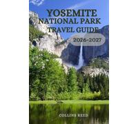 YOSEMITE NATIONAL PARK TRAVEL GUIDE: Explore Giant Sequoias, Granite Cliffs, Majestic Waterfalls, Scenic Trails, Hidden Gems, and Unforgettable Adventures