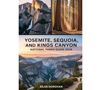 Yosemite, Sequoia, and Kings Canyon National Parks Guide 2026: Exploring California's Majestic Sierra Nevada - Comprehensive Itineraries, Expert Tips, ... Attractions for an Unforgettable Adventure