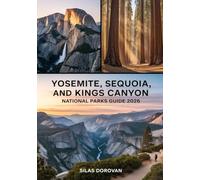 Yosemite, Sequoia, and Kings Canyon National Parks Guide 2026: Exploring California's Majestic Sierra Nevada - Comprehensive Itineraries, Expert Tips, ... Attractions for an Unforgettable Adventure