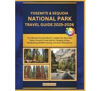 Yosemite & Sequoia National Parks Travel Guide 2025-2026: The Ultimate Prep Handbook - Insider Tips, Must-See Spots, Practical Travel Advice, Camping, ... Wildlife Viewing, and Scenic Adventures