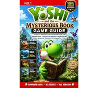 Yoshi and the Mysterious Book Game Guide: Unofficial Nintendo Switch 2 Walkthrough with Beginner Tips, Creature Discoveries, Chapter Secrets, Hidden Rewards, Moves and Strategies for Players