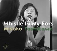 YOSHIKAWA,MISAKO - Whistle In My Ears