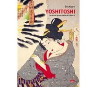 Yoshitoshi, le dernier grand maître de l'ukiyoe - Eric Faure - Scala Eds Nouvelles - relié - Beau livre