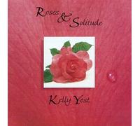 Yost, Kelly - Roses & Solitude