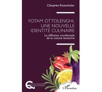 Yotam Ottolenghi, une nouvelle identité culinaire La diffusion occidentale de la cuisine levantine - Cléophée Ritzenthaler - L'harmattan - broché - Essai