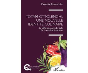 Yotam Ottolenghi, une nouvelle identité culinaire La diffusion occidentale de la cuisine levantine - Cléophée Ritzenthaler - L'harmattan - broché - Essai