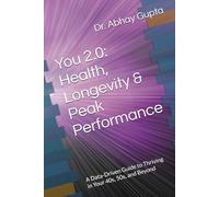 You 2.0: Health, Longevity & Peak Performance: A Data-Driven Guide to Thriving in Your 40s, 50s, and Beyond