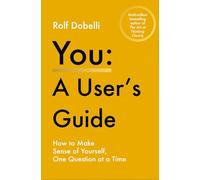 You - A User's Guide: How to Make Sense of Yourself, One Question at a Time