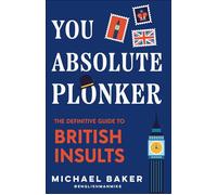 You Absolute Plonker The Definitive Guide to British Insults - Michael Baker - Mango Media - ebook (ePub) - Livre