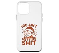You Ain’t Getting Shit - Design Noël Drôle Père Lutin Coque pour iPhone 12 Mini
