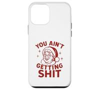 You Ain’t Getting Shit - Design Noël Drôle Père Mère Noël Coque pour iPhone 12 Mini