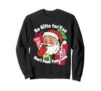 You Ain't Gettin Presents for Christmas Don't Push Your Luck Sweatshirt