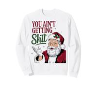 You Ain't Getting Shit Funny Santa Humor Sweatshirt