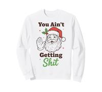 You Ain't Getting Shit Funny Santa Humor Sweatshirt