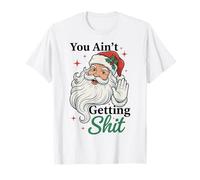 You Ain't Getting Shit Funny Santa Humor T-Shirt