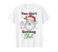 You Ain't Getting Shit Funny Santa Humor T-Shirt