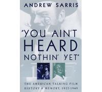 You Ain't Heard Nothin' Yet: The American Talking Film, History & Memory, 1927-1949
