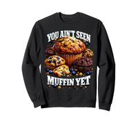You Aint Seen Muffin Yet Pun Bootleg Style Meme Dad Blague Sweatshirt