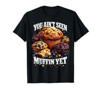 You Aint Seen Muffin Yet Pun Bootleg Style Meme Dad Blague T-Shirt