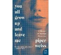 You All Grow Up and Leave Me: A Memoir of Teenage Obsession