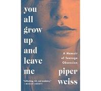 You All Grow Up and Leave Me: A Memoir of Teenage Obsession - [Version Originale] Inconnu (Auteur)