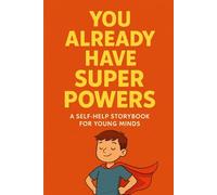 You Already Have Super Powers: A Self-Help Storybook for Young Minds