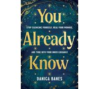 You Already Know Stop Silencing Yourself, Heal Your Wounds, and Tune in to Your Inner Guidance - Danica Banes - Hay House LLC - ebook (ePub) - Livre