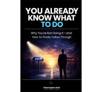 You Already Know What To Do: Why You’re Not Doing It-and How to Finally Follow Through