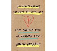 You Always Change the Love of Your Life: [For Another Love or Another Life] - [Version Originale] Amalia Andrade (Auteur)