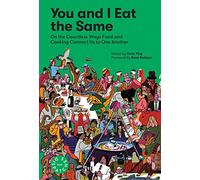 You and I Eat the Same: On the Countless Ways Food and Cooking Connect Us to One Another (MAD Dispatches, Volume 1)