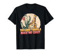 You And Tequila Make Me Crazy Cuisine hispanique mexicaine T-Shirt