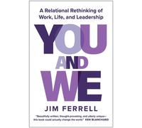 You and We A Relational Rethinking of Work, Life, and Leadership - Jim Ferrell - Matt Holt Books - ebook (ePub) - Livre
