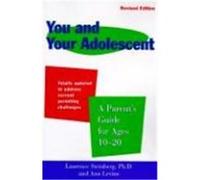 You and Your Adolescent Revised Edition: Parent's Guide for Ages 10-20, a Steinberg, Laurence, Levine, Ann (Auteur)