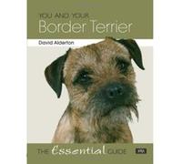 You and Your Border Terrier: The Essential Guide Alderton, David (Auteur)