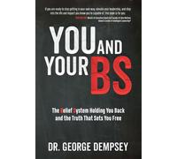 You and Your BS The Belief System Holding You Back and the Truth That Sets You Free - Dr. George Dempsey - Morgan James Publishing - ebook (ePub) - Livre